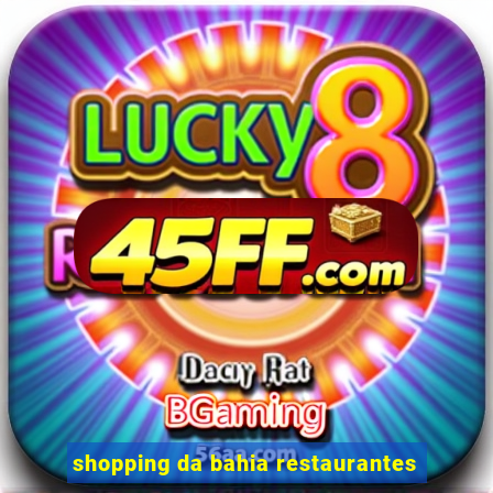 shopping da bahia restaurantes